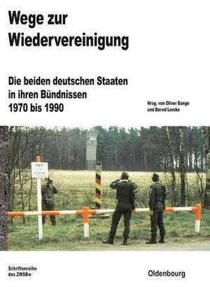 Wege zur Wiedervereinigung: Die beiden deutschen Staaten in ihren Bündnissen 1970 bis 1990 de Oliver Bange