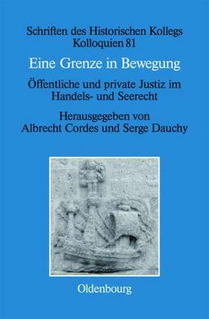 Eine Grenze in Bewegung / Une frontière mouvante: Öffentliche und private Justiz im Handels- und Seerecht / Justice privée et justice publique en matières commerciales et maritimes de Albrecht Cordes