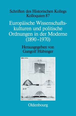 Europäische Wissenschaftskulturen und politische Ordnungen in der Moderne (1890-1970) de Gangolf Hübinger