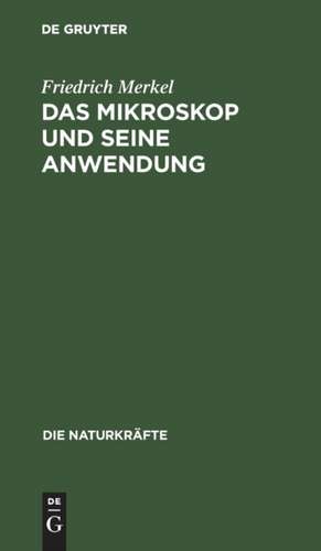 Das Mikroskop und seine Anwendung de Friedrich Merkel