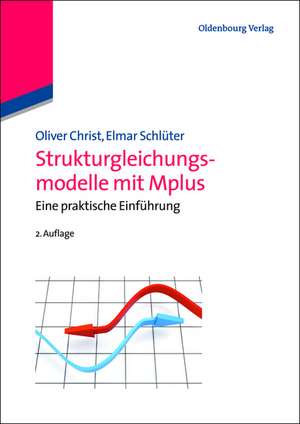 Strukturgleichungsmodelle mit Mplus: Eine praktische Einführung de Oliver Christ