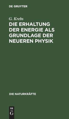 Die Erhaltung der Energie als Grundlage der neueren Physik de G. Krebs