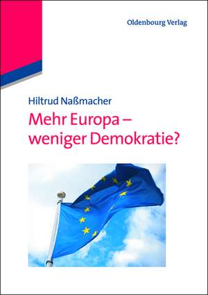 Mehr Europa - weniger Demokratie? de Hiltrud Naßmacher