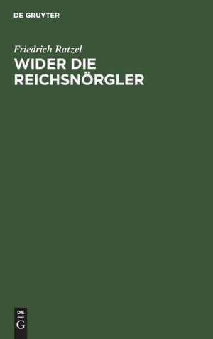 Wider die Reichsnörgler de Friedrich Ratzel