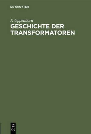 Geschichte der Transformatoren de F. Uppenborn