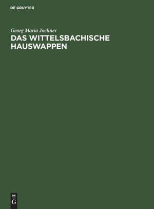 Das wittelsbachische Hauswappen de Georg Maria Jochner