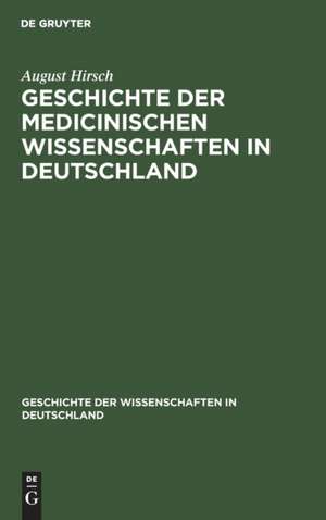 Geschichte der Medicinischen Wissenschaften in Deutschland de August Hirsch