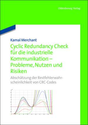 Cyclic Redundancy Check für die industrielle Kommunikation - Probleme, Nutzen und Risiken: Abschätzung der Restfehlerwahrscheinlichkeit von CRC-Codes de Kamal Merchant