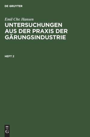 Emil Chr. Hansen: Untersuchungen aus der Praxis der Gärungsindustrie. Heft 2 de Emil Chr. Hansen