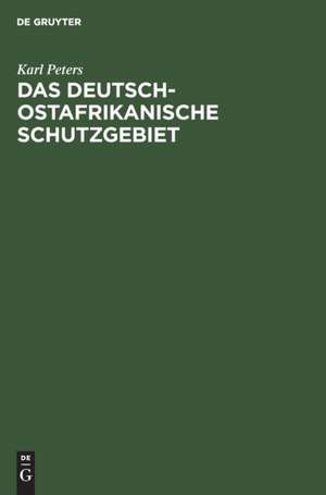 Das Deutsch-Ostafrikanische Schutzgebiet de Karl Peters