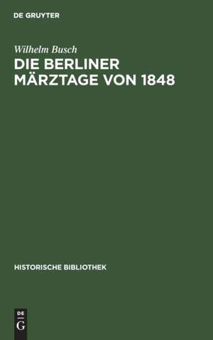 Die Berliner Märztage von 1848 de Wilhelm Busch