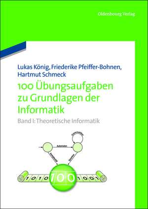 100 Übungsaufgaben zu Grundlagen der Informatik: Band I: Theoretische Informatik de Lukas König