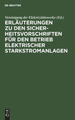 Erläuterungen zu den Sicherheitsvorschriften für den Betrieb elektrischer Starkstromanlagen de Vereinigung der Elektrizitätswerke