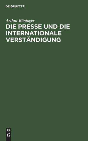 Die Presse und die internationale Verständigung de Arthur Böninger