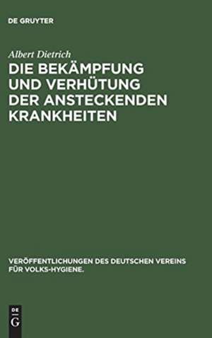 Die Bekämpfung und Verhütung der ansteckenden Krankheiten de Albert Dietrich