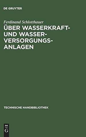 Über Wasserkraft- und Wasser-Versorgungsanlagen de Ferdinand Schlotthauer