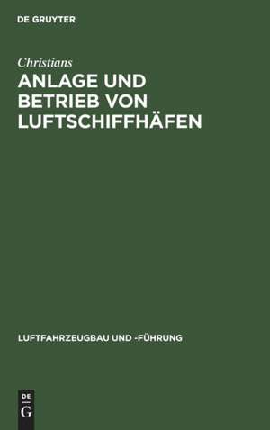 Anlage und Betrieb von Luftschiffhäfen de Christians