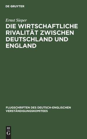 Die wirtschaftliche Rivalität zwischen Deutschland und England de Ernst Sieper