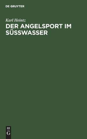 Der Angelsport im Süsswasser de Karl Heintz