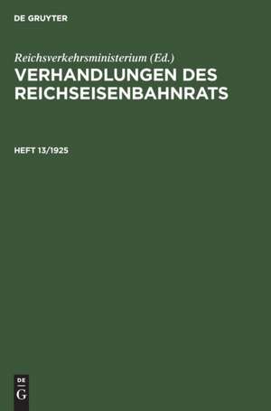 Verhandlungen des Reichseisenbahnrats. Heft 13/1925 de Reichsverkehrsministerium