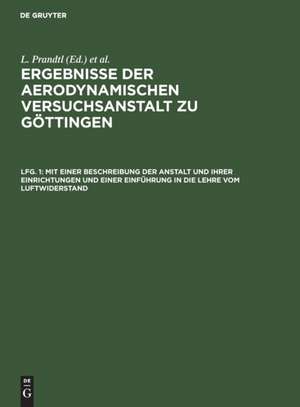 Mit einer Beschreibung der Anstalt und ihrer Einrichtungen und einer Einführung in die Lehre vom Luftwiderstand de L. Prandtl