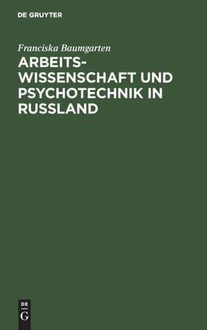 Arbeitswissenschaft und Psychotechnik in Russland de Franciska Baumgarten