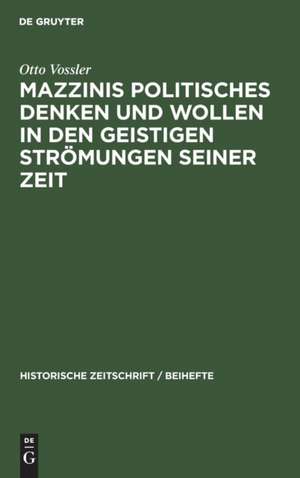 Mazzinis politisches Denken und Wollen in den geistigen Strömungen seiner Zeit de Otto Vossler