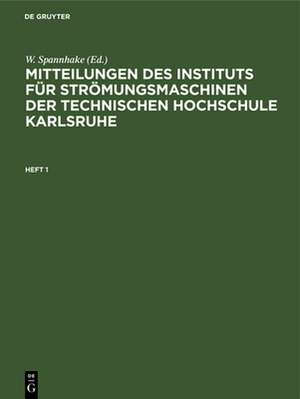 Mitteilungen des Instituts für Strömungsmaschinen der Technischen Hochschule Karlsruhe. Heft 1 de W. Spannhake