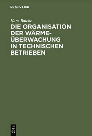 Die Organisation der Wärmeüberwachung in technischen Betrieben de Hans Balcke