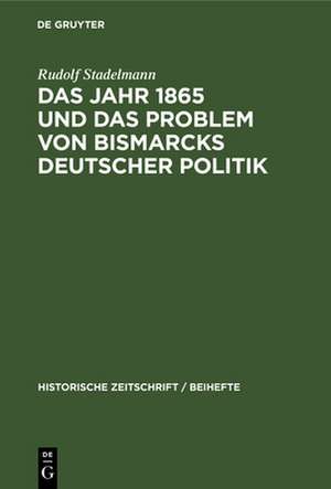 Das Jahr 1865 und das Problem von Bismarcks deutscher Politik de Rudolf Stadelmann