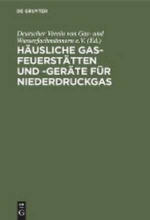 Häusliche Gas-Feuerstätten und -Geräte für Niederdruckgas de Deutscher Verein von Gas- und Wasserfachmännern e. V.