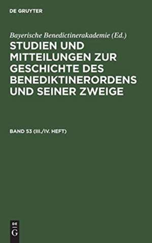 Studien und Mitteilungen zur Geschichte des Benediktinerordens und seiner Zweige. Band 53 (III./IV. Heft) de Bayerische Benedictinerakademie