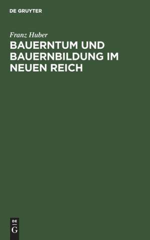 Bauerntum und Bauernbildung im Neuen Reich de Franz Huber