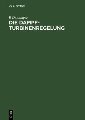 Die Dampfturbinenregelung de P. Danninger