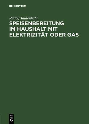 Speisenbereitung im Haushalt mit Elektrizität oder Gas de Rudolf Tautenhahn