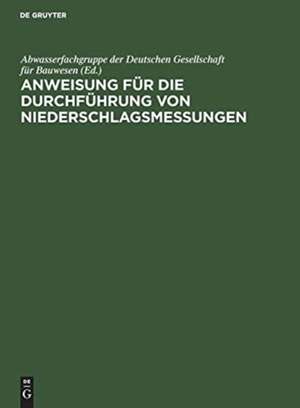 Anweisung für die Durchführung von Niederschlagsmessungen de Abwasserfachgruppe der Deutschen Gesellschaft für Bauwesen