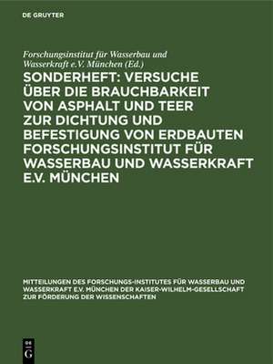 Sonderheft: Versuche über die Brauchbarkeit von Asphalt und Teer zur Dichtung und Befestigung von Erdbauten Forschungsinstitut für Wasserbau und Wasserkraft e.V. München de Forschungsinstitut für Wasserbau und Wasserkraft e. V. München