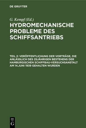 Veröffentlichung der Vorträge, die anläßlich des 25jährigen Bestehens der Hamburgischen Schiffbau-Versuchsanstalt am 14.Juni 1939 gehalten wurden de G. Kempf