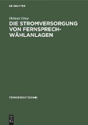 Die Stromversorgung von Fernsprech-Wählanlagen de Helmut Grau