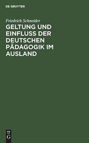 Geltung und Einfluss der deutschen Pädagogik im Ausland de Friedrich Schneider