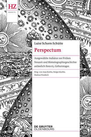 Perspectum: Ausgewählte Aufsätze zur Frühen Neuzeit und Historiographiegeschichte anlässlich ihres 65. Geburtstages de Luise Schorn-Schütte