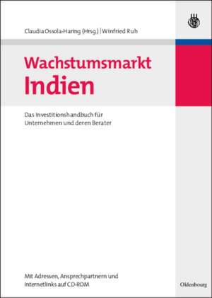 Wachstumsmarkt Indien: Das Investitionshandbuch für Unternehmen und deren Berater de Claudia Ossola-Haring