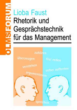 Rhetorik und Gesprächstechnik für das Management de Lioba Faust