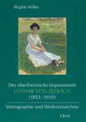 Der oberrheinische Impressionist Lothar von Seebach (1853-1930) de Brigitte Wilke