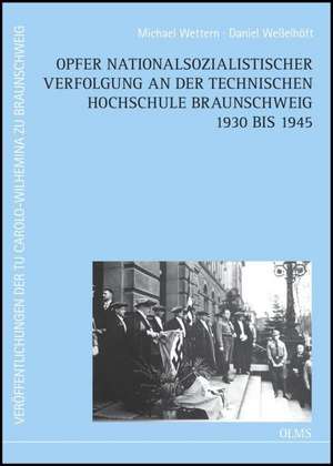 Opfer nationalsozialistischer Verfolgung an der Technischen Hochschule Braunschweig 1930 bis 1945 de Michael Wettern