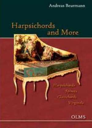 Harpsichords & More Harpsichords -- Spinets -- Clavichords -- Virginals: Portrait of a Collection -- The Beurmann Collection in the Museum fr Kunst und Gewerbe, Hamburg & at the Estate of Hasselburg in East Holstein, Germany. de Andreas Beurmann