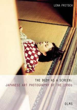 Body as a Screen: Japanese Art Photography of the 1990s de Lena Fritsch