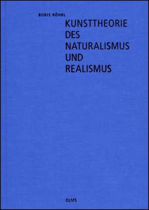 Kunsttheorie des Naturalismus und Realismus de Boris Röhrl