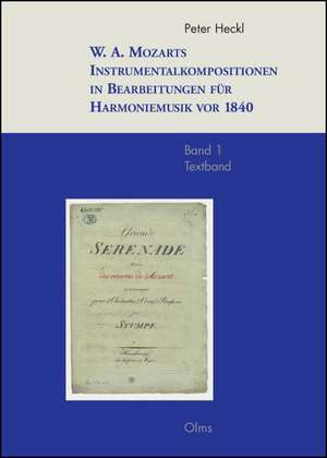 W. A. Mozarts Instrumentalkompositionen in Bearbeitungen für Harmoniemusik vor 1840 de Peter Heckl