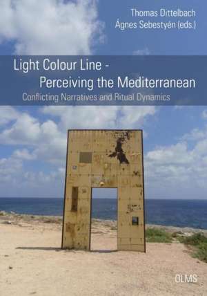 Light Colour Line -- Perceiving the Mediterranean: Conflicting Narratives & Ritual Dynamics de Thomas Dittelbach